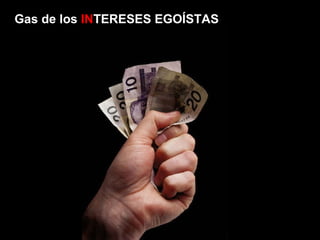 Gas de los  IN TERESES EGOÍSTAS 