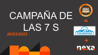 CAMPAÑA DE
LAS 7 S
20/03/2023
+
=
 