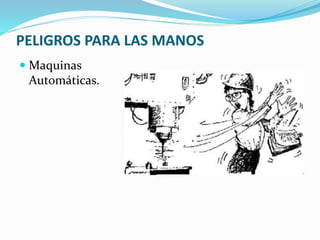 PELIGROS PARA LAS MANOS
 Maquinas
Automáticas.
 
