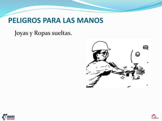 PELIGROS PARA LAS MANOS
Joyas y Ropas sueltas.
 