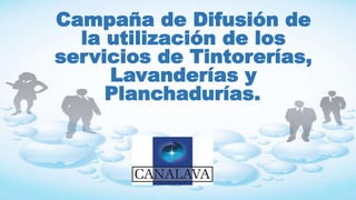Campaña de Difusión de
la utilización de los
servicios de Tintorerías,
Lavanderías y
Planchadurías.
 