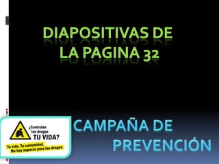 DIAPOSITIVAS DE  LA PAGINA 32 CAMPAÑA DE                        PREVENCIÓN 