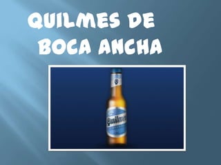 Quilmes de boca ancha