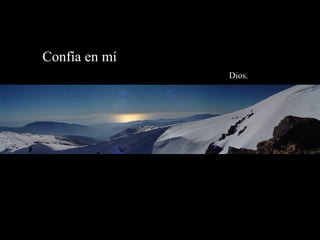 Confía en mí
Dios.
 