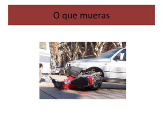 O que mueras
 