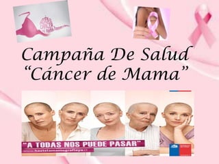 Campaña De Salud
“Cáncer de Mama”
 