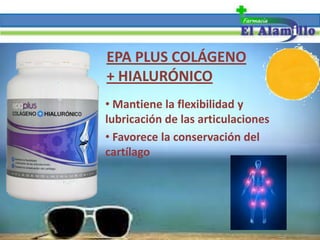• Favorece la conservación del
cartílago
• Mantiene la flexibilidad y
lubricación de las articulaciones
EPA PLUS COLÁGENO
+ HIALURÓNICO
 