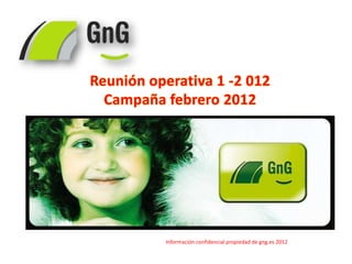 Información confidencial propiedad de gng.es 2012
 