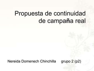 Propuesta de continuidad de campaña real Nereida Domenech Chinchilla     grupo 2 (p2) 