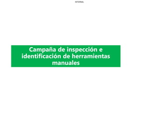 INTERNAL
Campaña de inspección e
identificación de herramientas
manuales
 