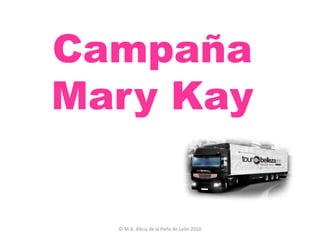 Campaña
Mary Kay


  © M.A. Alicia de la Peña de León 2010
 