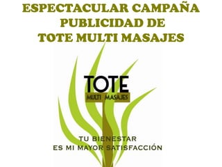 ESPECTACULAR CAMPAÑA  PUBLICIDAD DE TOTE MULTI MASAJES 