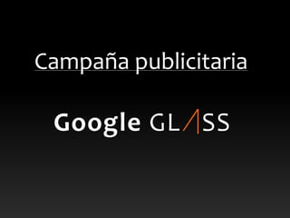 Google GL SS
Campaña publicitaria
 