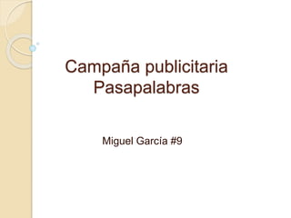 Campaña publicitaria 
Pasapalabras 
Miguel García #9 
 