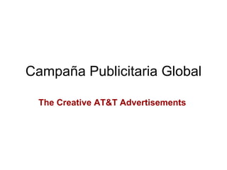 Campaña Publicitaria Global The Creative AT&T Advertisements  