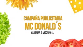 Campaña publicitaria mc donalds Aldemar Vizcaino