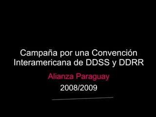 Campaña por una Convención Interamericana de DDSS y DDRR Alianza Paraguay 2008/2009 
