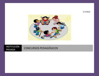 2-9-2013
INSTITUCIÓN
PRIVADA
CONCURSOS PEDAGÓGICOS
 