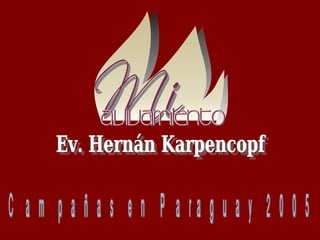 Campañas en Paraguay 2005 Ev. Hernán Karpencopf 