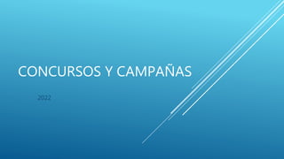CONCURSOS Y CAMPAÑAS
2022
 