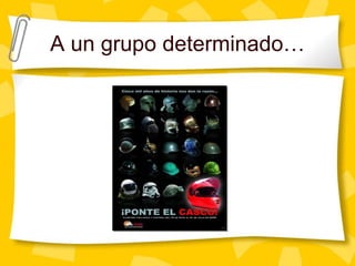 A un grupo determinado…