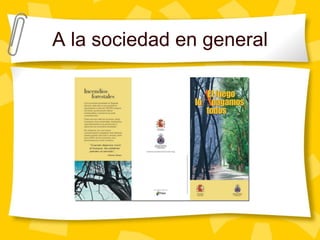 A la sociedad en general