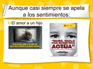 Aunque casi siempre se apela a los sentimientos:El amor a un hijo