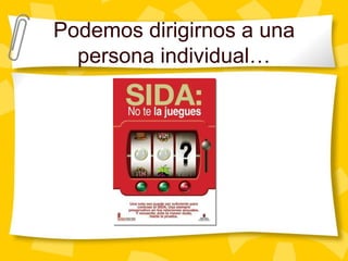 Podemos dirigirnos a una persona individual…