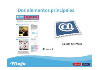 Dos elementos principales
El e-mail
La lista de emails
 