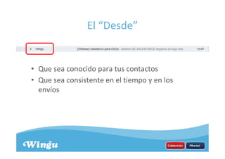 El “Desde”
• Que sea conocido para tus contactos
• Que sea consistente en el tiempo y en los
envíos
 