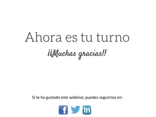 Si te ha gustado este webinar, puedes seguirnos en:
 