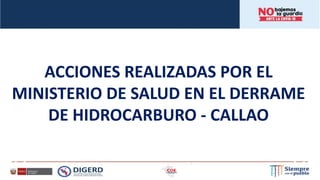 ACCIONES REALIZADAS POR EL
MINISTERIO DE SALUD EN EL DERRAME
DE HIDROCARBURO - CALLAO
 