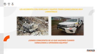 LOS ACCIDENTES CON VEHÍCULOS Y EQUIPOS TRAEN CONSECUENCIAS MUY
LAMENTABLES
¿SOMOS CONSCIENTES DE LO QUE HACEMOS CUANDO
CONDUCIMOS U OPERAMOS EQUIPOS?
 