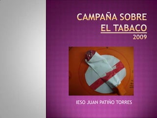 Campaña SOBREel tabaco2009 IESO JUAN PATIÑO TORRES 
