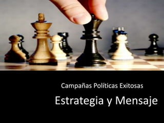 Campañas Políticas Exitosas
Estrategia y Mensaje
 