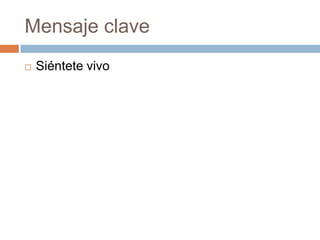 Mensaje claveSiéntete vivo 