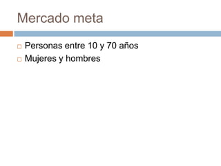 Mercado metaPersonas entre 10 y 70 añosMujeres y hombres 