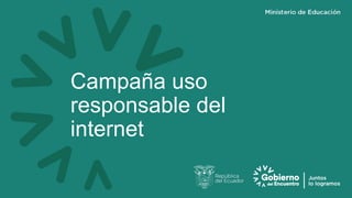 Campaña uso
responsable del
internet
 