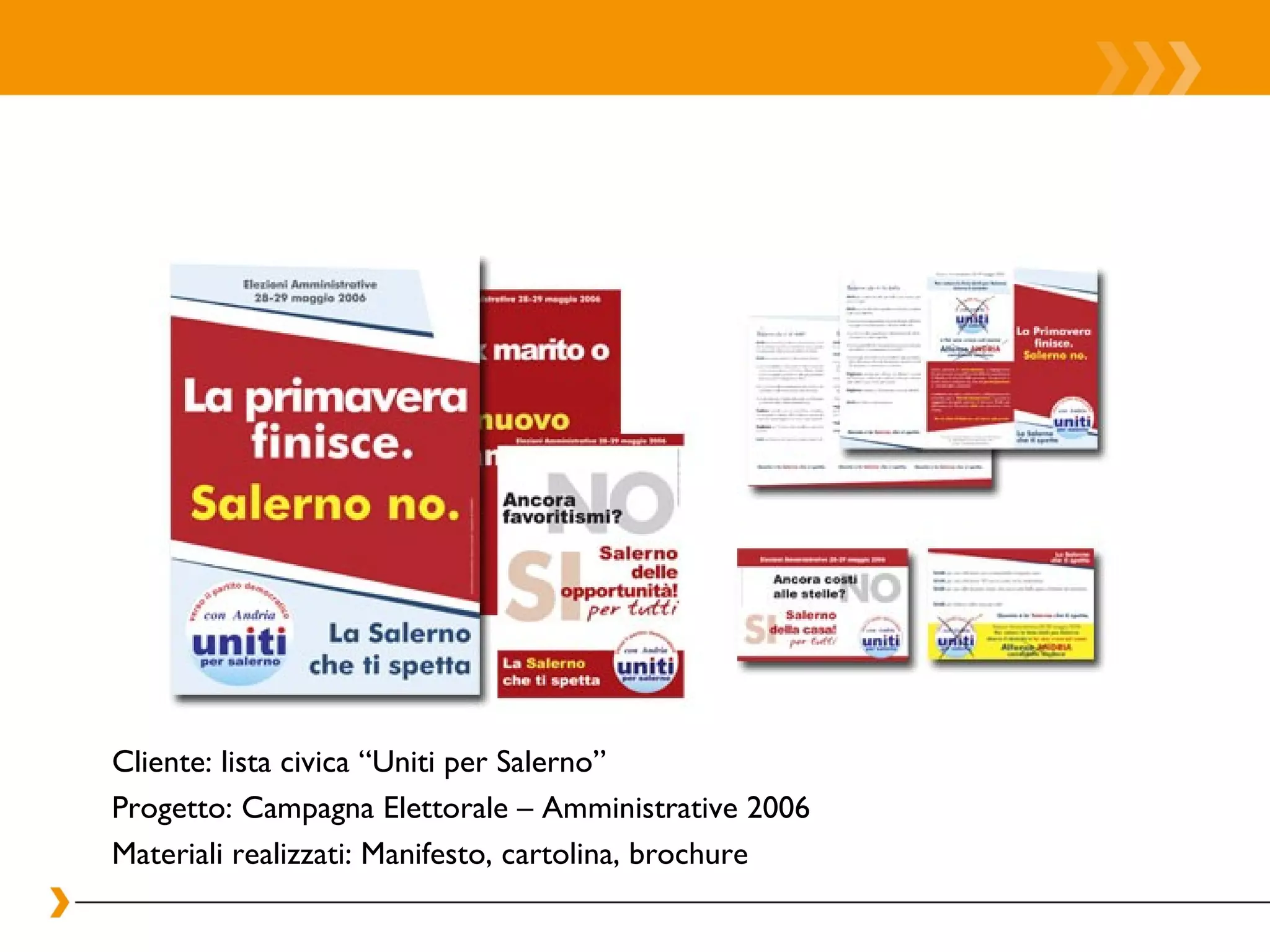 Cliente: lista civica “Uniti per Salerno” Progetto: Campagna Elettorale – Amministrative 2006 Materiali realizzati: Manifesto, cartolina, brochure 