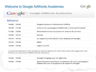 Welcome to Google AdWords Academies




                                      Google Confidential and Proprietary
 