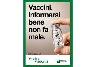 Vaccini.
Informarsi
bene
non fa
male.
www.regione.lombardia.it
wikivaccini.com
 