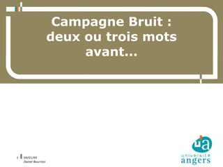 Campagne Bruit :
                      deux ou trois mots
                           avant...




1   09/01/09
    Daniel Bourrion
 