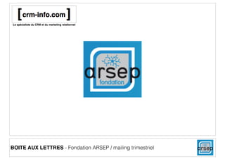 BOITE AUX LETTRES - Fondation ARSEP / mailing trimestriel

 