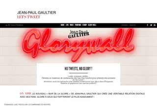 http://www.jeanpaulgaultier.com/fr/glorywall 
 