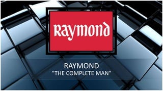 RAYMOND
“THE COMPLETE MAN”
 
