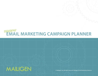 Email Marketing Campaign PlannER
© Mailigen, Ltd. All rights reserved. Mailigen Email Marketing Solutions
 