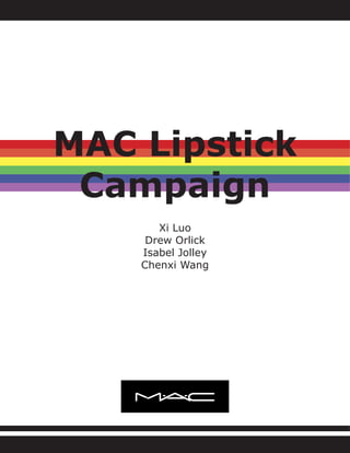 Xi Luo
Drew Orlick
Isabel Jolley
Chenxi Wang
MAC Lipstick
Campaign
 