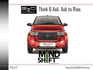 Think & Ask. Ask to Rise.




               Powered by MindShift Interactive
 