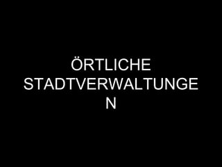 ÖRTLICHE
STADTVERWALTUNGE
N
 