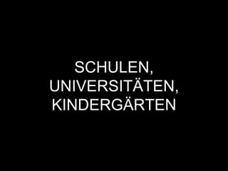 SCHULEN,
UNIVERSITÄTEN,
KINDERGÄRTEN
 